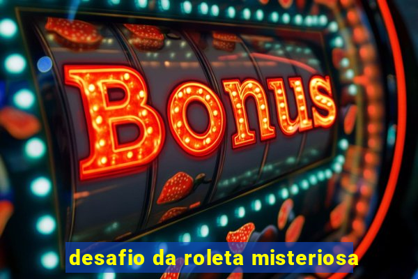 desafio da roleta misteriosa